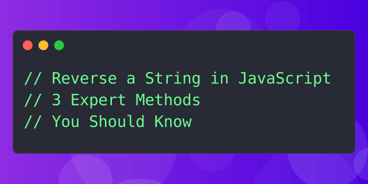Reverse a String in JavaScript: 3 Expert Methods You should know
